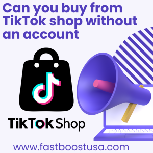 Can you buy from TikTok shop without an account