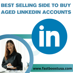 Best Selling Side To Buy aged LinkedIn accounts